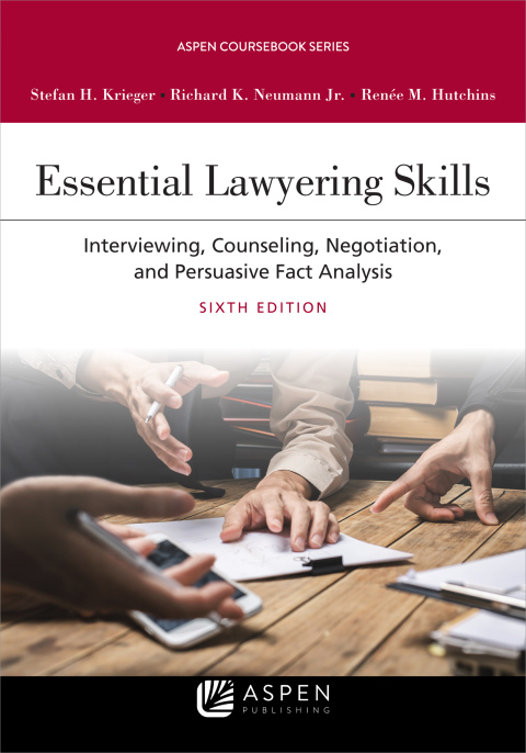 Essential Lawyering Skills: Interviewing – Counseling – Negotiation – and Persuasive Fact Analysis 6th Edition