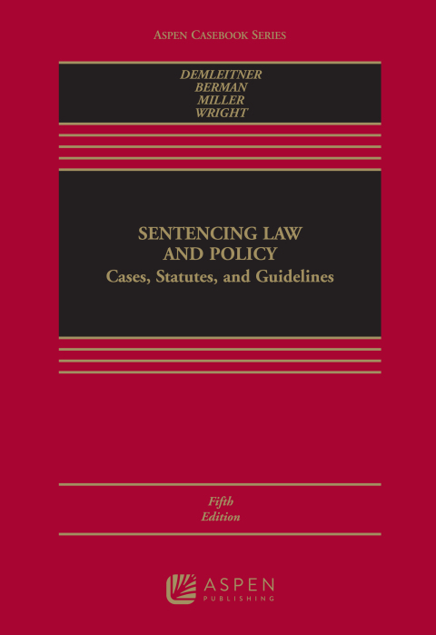 Sentencing Law and Policy: Cases – Statutes – and Guidelines 5th Edition