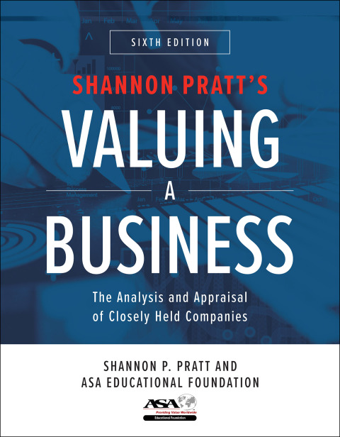 Valuing a Business: The Analysis and Appraisal of Closely Held Companies 6th Edition